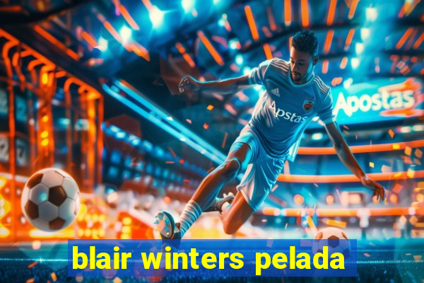 blair winters pelada